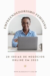 Empreendedorismo Feminino: 20 Ideias de Negócios Online.