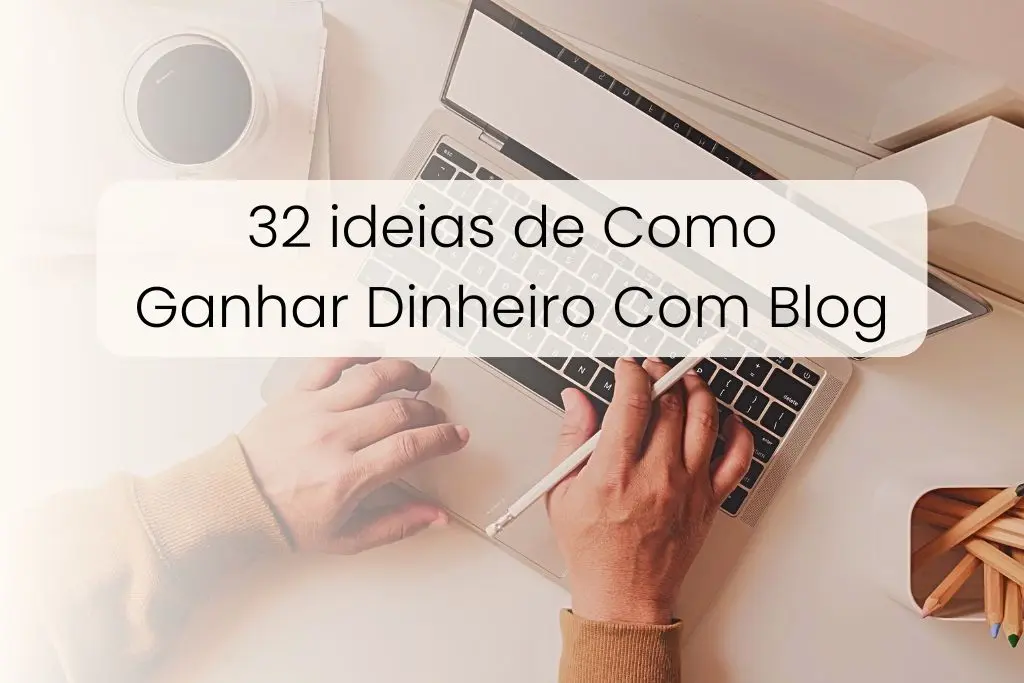 32 ideias de Como Ganhar Dinheiro Com Blog